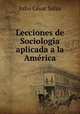 Lecciones de Sociologia aplicada a la America, Julio Cesar Salas 
