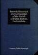 Records Historical and Antiquarian of the Parish of Upton Bishop, Herfordshire, Francis Tebbs Havergal 