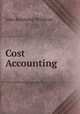 Cost Accounting, John Raymond Wildman 
