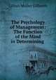 The Psychology of Management: The Function of the Mind in Determining ., Lillian Moller Gilbreth 