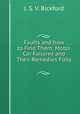 Faults and how to Find Them: Motor Car Failures and Their Remedies Fully ., J. S. V. Bickford 