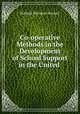 Co-operative Methods in the Development of School Support in the United ., Rolland Maclaren Stewart 