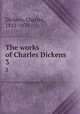 The works of Charles Dickens . 3, Dickens, Charles, 1812-1870 