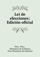 Lei de elecciones: Edicion oficial., Peru, Peru , Ministerio de Gobierno, Peru Ministerio de Gobierno 