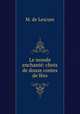 Le monde enchante: choix de douze contes de fees, M. de Lescure 