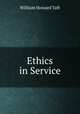 Ethics in Service, Taft, William H. (William Howard), 1857-1930 