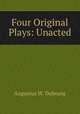 Four Original Plays: Unacted, Augustus W. Dubourg 