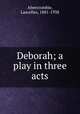 Deborah; a play in three acts, Abercrombie, Lascelles, 1881-1938 