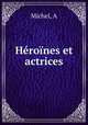 Heroines et actrices, A. Michel 