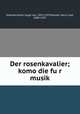 Der rosenkavalier; komo?die fu?r musik, Hofmannsthal, Hugo von, 1874-1929,Kessler, Harry, Graf, 1868-1937 