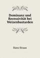 Dominanz und Recessivitat bei Weizenbastarden., Hans Straus 