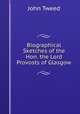 Biographical Sketches of the Hon. the Lord Provosts of Glasgow, John Tweed 