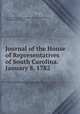 Journal of the House of Representatives of South Carolina. January 8, 1782 ., South Carolina General Assembly. House of Representatives , Alexander Samuel Salley 