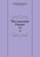 The Lancaster Farmer. 12, Rathvon, Simon Snyder, 1812-1891, [from old catalog] ed,Harris, Alexander, 1827- [from old catalog] ed 