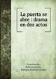 La puerta se abre : drama en dos actos, Francheville, Robert,Arroyo, Enrique,Dotesio, Carlos 