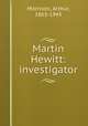 Martin Hewitt: investigator, Morrison, Arthur, 1863-1945 