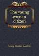 The young woman citizen, Austin Mary Hunter 