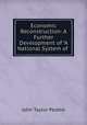 Economic Reconstruction: A Further Development of "A National System of ., John Taylor Peddie 