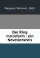 Der Ring microform : ein Novellenkreis, Weigand, Wilhelm, 1862- 