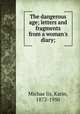 The dangerous age; letters and fragments from a woman`s diary;, 