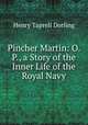 Pincher Martin: O. P., a Story of the Inner Life of the Royal Navy, Henry Taprell Dorling 