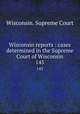 Wisconsin reports : cases determined in the Supreme Court of Wisconsin. 145, Wisconsin. Supreme Court 