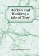 Hocken and Hunken; a tale of Troy, Quiller-Couch Arthur Thomas 