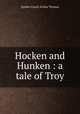 Hocken and Hunken : a tale of Troy, Quiller-Couch Arthur Thomas 