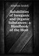 Solubilities of Inorganic and Organic Substances; a Handbook of the Most ., Atherton Seidell 