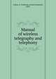 Manual of wireless telegraphy and telephony, Collins, A. Frederick (Archie Frederick), 1869- 