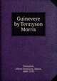 Guinevere by Tennyson & Morris, Tennyson, Alfred Tennyson, Baron, 1809-1892 