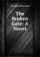 The Broken Gate: A Novel, Hough Emerson 