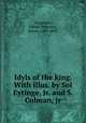 Idyls of the king. With illus. by Sol Eytinge, Jr. and S. Colman, Jr, Tennyson, Alfred Tennyson, Baron, 1809-1892 