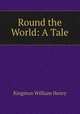 Round the World: A Tale, Kingston William Henry 