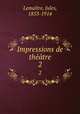 Impressions de thtre. 2, Jules Lemaitre 