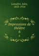 Impressions de thtre. 6, Jules Lemaitre 