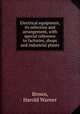 Electrical equipment, its selection and arrangement, with special reference to factories, shops and industrial plants, Brown, Harold Warner 
