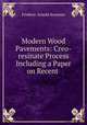 Modern Wood Pavements: Creo-resinate Process Including a Paper on Recent ., Kummer Frederic Arnold 