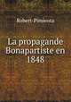 La propagande Bonapartiste en 1848, Robert-Pimienta 