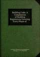 Building Code: A Compilation of Building Regulations Covering Every Phase of ., American School of Correspondence, Chicago , F. W. Fitzpatrick 