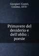 Primavere del desiderio e dell`oblio : poesie, Giorgieri-Contri, Cosimo, 1870- 