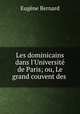 Les dominicains dans l`Universit de Paris; ou, Le grand couvent des ., Eugene Bernard 
