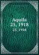 Aquila. 25, 1918, Magyar Madani Intt,Magyar Ornithologiai Knt,Magyar Kiri Madani Intt 