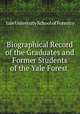 Biographical Record of the Graduates and Former Students of the Yale Forest ., Yale University School of Forestry 