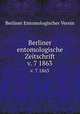 Berliner entomologische Zeitschrift. v. 7 1863, Berliner Entomologischer Verein 