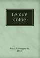 Le due colpe, Rossi, Giuseppe de, 1861- 