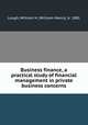 Business finance, a practical study of financial management in private business concerns, Lough, William H. (William Henry), b. 1881 