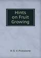 Hints on Fruit Growing, H. E. V. Pickstone 