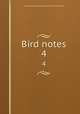 Bird notes. 4, Foreign Bird Club,National British Bird and Mule Club 