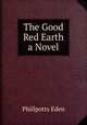 The Good Red Earth a Novel, Phillpotts Eden 
